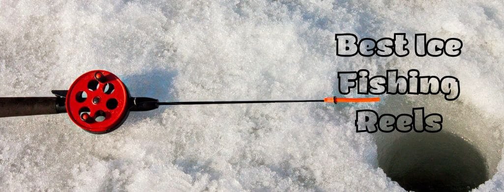 Best Ice Fishing Reels